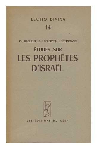 BEGUERIE, PHILIPPE. LECLERCQ, JACQUES (1891-1971). STEINMANN, JEAN - Etudes Sur Les Prophetes D'Israel / Ph. Beguerie, J. Leclercq, J. Steinmann