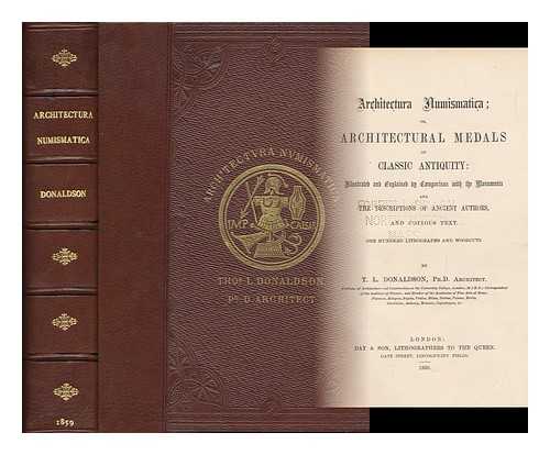DONALDSON, THOMAS LEVERTON (1795-1885) - Architectura Numismatica; Or, Architectural Medals of Classic Antiquity: Illustrated and Explained by Comparison with the Monuments and the Descriptions of Ancient Authors, and Copious Text. One Hundred Lithographs and Woodcuts. by T. L. Donaldson