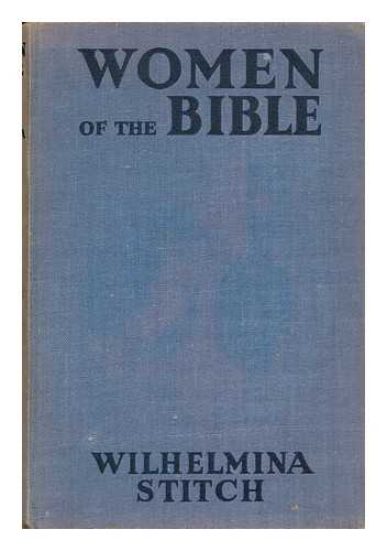 STITCH, WILHELMINA, PSEUD. I. E. RUTH COLLIE - Women of the Bible