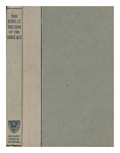 UNION OF JEWISH LITERARY SOCIETIES (LONDON) - The Jews At the Close of the Bible Age : a Course of Lectures Delivered in 1924 At the Jews' College, London, under the Auspices of the Union of Jewish Literary Societies
