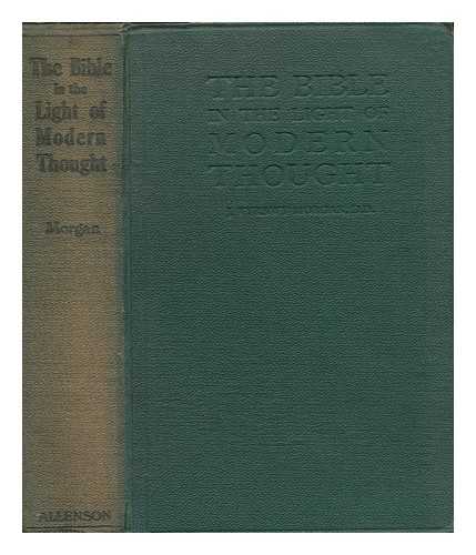 MORGAN, JOHN VYRNWY (1860-) - The Bible in the Light of Modern Thought