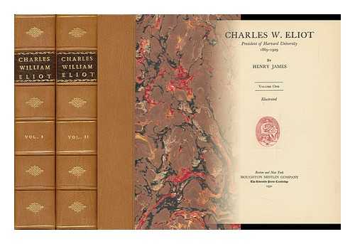 JAMES, HENRY (1879-1947) - Charles W. Eliot, President of Harvard University, 1869-1909, by Henry James ... [Complete in 2 Volumes]