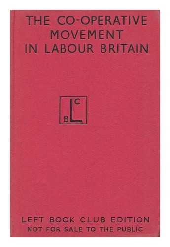BAROU, NOAH (1889-1955) ED. - The Co-Operative Movement in Labour Britain / Edited for the Fabian Society. Essays by J. Bailey[And Others