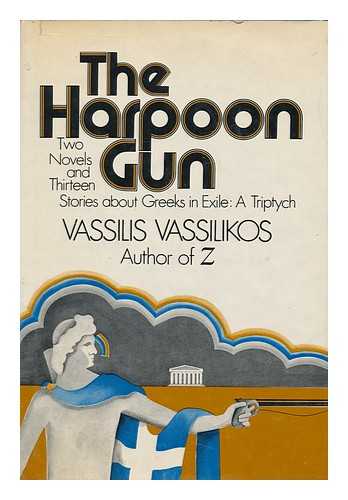 VASILIKOS, VASILES (1934-) - The Harpoon Gun / Translated by Barbara Bray