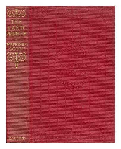 ROBERTSON SCOTT, JOHN WILLIAM (1866-) - The Land Problem : (An Impartial Survey)