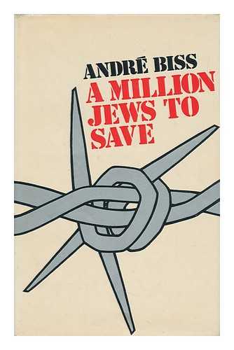 BISS, ANDREAS (1904-) - A Million Jews to Save : Check to the Final Solution