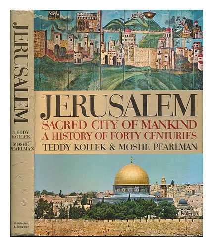 KOLLEK, TEDDY (1911-2007). PEARLMAN, MOSHE (1911-1986) - Jerusalem, Sacred City of Mankind : a History of Forty Centuries / Teddy Kollek and Moshe Pearlman