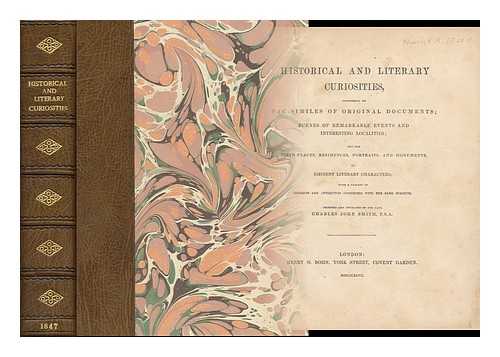 Smith, Charles John (1803-1838) - Historical and Literary Curiosities, Consisting of Fac-Similes of Original Documents; Scenes of Remarkable Events and Interesting Localities; and the Birth-Places, Residences, Portraits, and Monuments of Eminent Literary Characters....