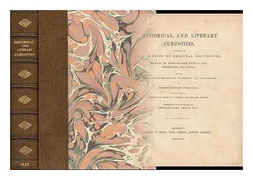 SMITH, CHARLES JOHN (1803-1838) - Historical and Literary Curiosities, Consisting of Fac-Similes of Original Documents; Scenes of Remarkable Events and Interesting Localities; and the Birth-Places, Residences, Portraits, and Monuments of Eminent Literary Characters....