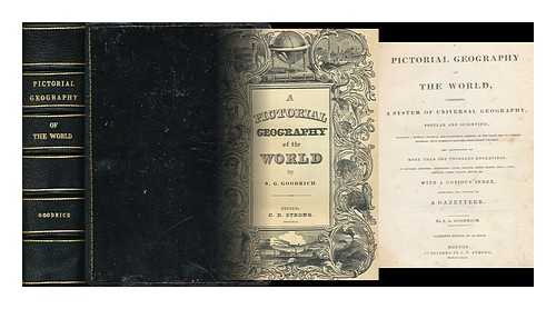 GOODRICH, SAMUEL GRISWOLD (1793-1860) - A Pictorial Geography of the World, Comprising a System of Universal Geography, Popular and Scientific, and Illustrated by More Than One Thousand Engravings. with a Copious Index, Answering the Purpose of a Gazetteer