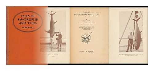 GREY, ZANE (1872-1939) - Tales of Swordfish and Tuna, by Zane Grey, with Ninety Illustrations from Photographs Taken by the Author and from Drawings by Frank E. Phares