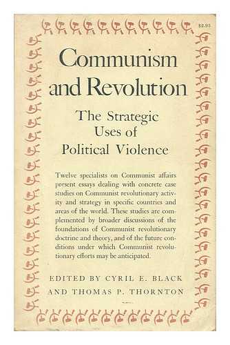 BLACK, CYRIL EDWIN (1915-1989) - Communism and Revolution : the Strategic Uses of Political Violence