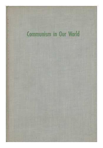 CALDWELL, JOHN COPE (1913-) - Communism in Our World / with a Foreward by Harry D. Gideonse