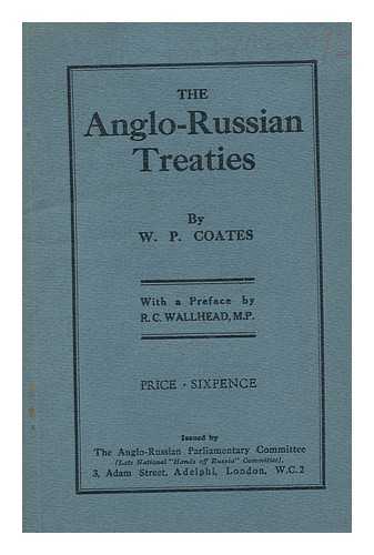 COATES, WILLIAM PEYTON. WALLHEAD, RICHARD COLLINGHAM. ANGLO-RUSSIAN PARLIAMENTARY COMMITTEE (GREAT BRITAIN) - The Anglo-Russian Treaties