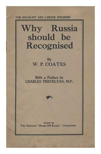 COATES, WILLIAM PEYTON - Why Russia Should be Recognised ... / W. P. Coates ; with a Preface by Charles Trevelyan