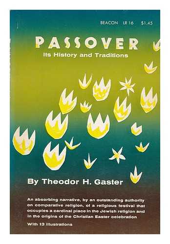 GASTER, THEODOR HERZL (1906-) - Passover : its History and Traditions