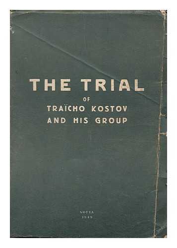 KOSTOV, TRAICHO (1897-1949) - The Trial of Traicho Kostov and His Group / Editor: Anton Koev