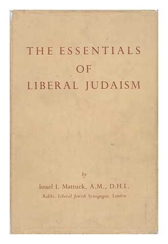 MATTUCK, ISRAEL ISIDOR - The Essentials of Liberal Judaism