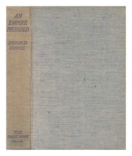 COWIE, DONALD - An Empire Prepared ; a Study of the Defence Potentialities of Greater Britain, by Donald Cowie ; with a Foreword by the Rt. Hon. Lord Lloyd