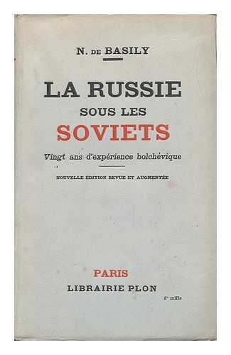 BAZILI, NIKOLAI ALEKSANDROVICH (1883-) - La Russie Sous Les Soviets : Vingt Ans D'Experience Bolchevique / N. De Basily