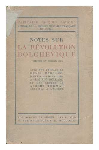 SADOUL, JACQUES (1881-1956). BARBUSSE, HENRI (1873-1935). THOMAS, ALBERT - Notes Sur La Revolution Bolchevique (Octobre 1917-Janvier 1919) / Jacques Sadoul