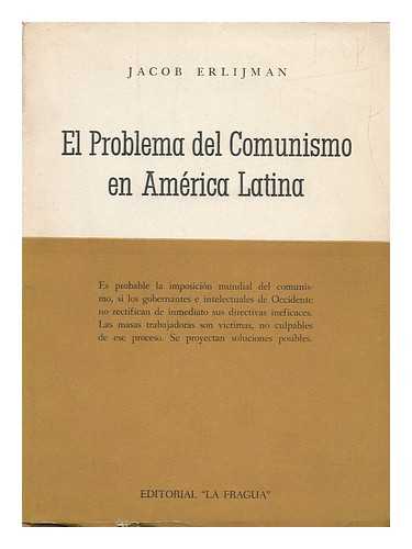 ERLIJMAN, JACOB - El Problema Del Comunismo En America Latina ; Sus Soluciones