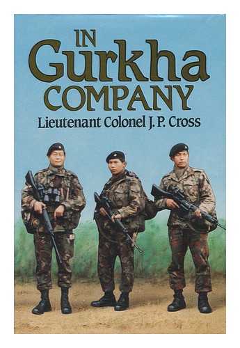 CROSS, J. P. - In Gurkha Company : the British Army Gurkhas, 1948 to the Present / J. P. Cross