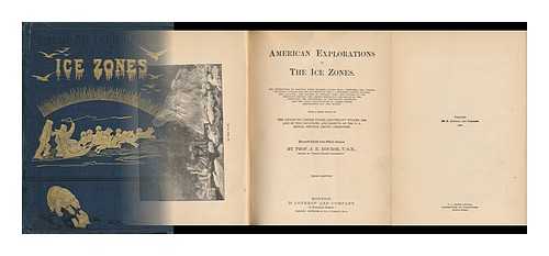 NOURSE, JOSEPH EVERETT (1819-1889) - American Explorations in the Ice Zones : the Expedtions of Dehaven, Kane, Rodgers, Hayes, Hall, Schwatka, and Delong; the Relief Voyages for the Jeannette by the U. S. Steamers Corwin, Rodgers, and Alliance; the Cruises of Captains Long and Raynor.....