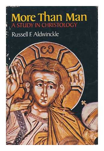 ALDWINCKLE, RUSSELL FOSTER - More Than Man : a Study in Christology