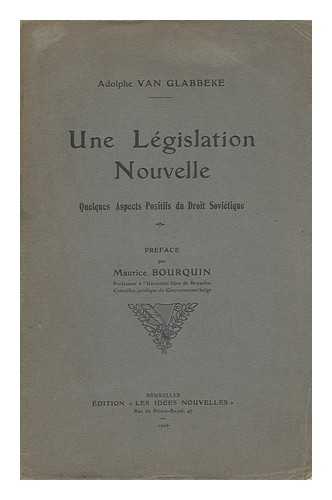 GLABBEKE, ADOLPHE VAN - Une Legislation Nouvelle : Quelques Aspects Positifs De Droit Sovietique / Preface Par Maurice Bourquin