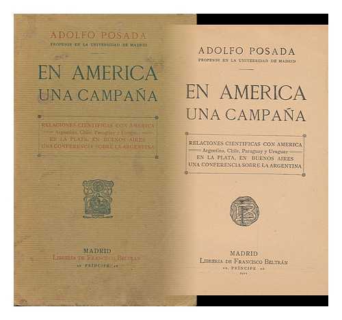 POSADA, ADOLFO (1860-1944) - En America Una Campana ; Relaciones Científicas Con America, Argentina, Chile, Paraguay Y Uruguay, En La Plata, En Buenos Aires. Una Conferencia Sobre La Argentina