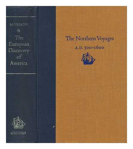 MORISON, SAMUEL ELIOT (1887-1976) - The European Discovery of America. the Northern Voyages A. D. 500-1600
