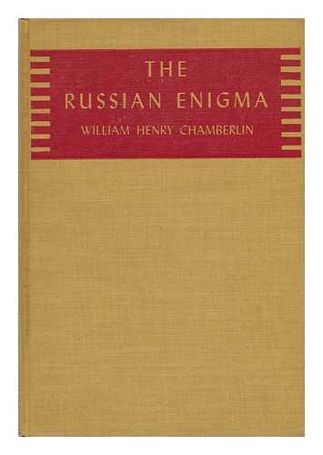 CHAMBERLIN, WILLIAM HENRY (1897-1969) - The Russian Enigma : an Interpretation