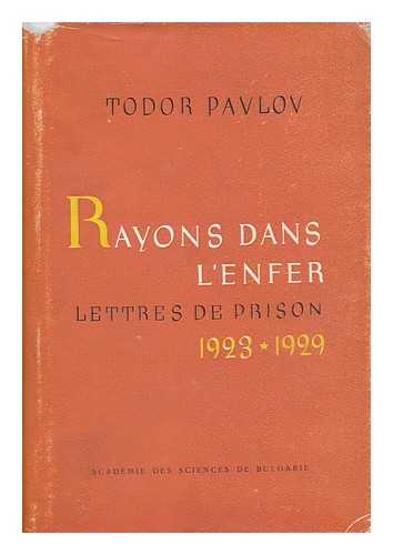 PAVLOV, TODOR - Rayons Dans L'Enfer : Lettres De Prison 1923-1929