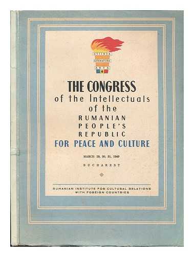 CONGRESSES PENTRU PACE SI CULTURA AL INTELECUALILOR DIN REPUBLICA POPULAR ROMANA, BUCHAREST (1949) - Congress of the Intellectuals of the Rumanian People's Republic for Peace and Culture