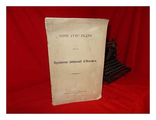 DEPARTMENT DE LA GUERRE. VAN BREWER - Quelques Remarques Sur Les Projets Relatifs Au Systeme Defensif D'Anvers / Projet De La Sous-Commision ; Projet Amende Par Le Department De La Guerre ; Projet Van Bever