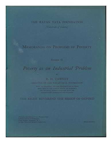 TAWNEY, RICHARD HENRY (1880-1962) - Poverty As an Industrial Problem - 'Being an Inaugural Lecture Delivered on October 22nd, 1913, At the London School of Economics and Political Science, Together with the Introductory Remarks of the Chairman, the Right Reverend the Bishop of Oxford'