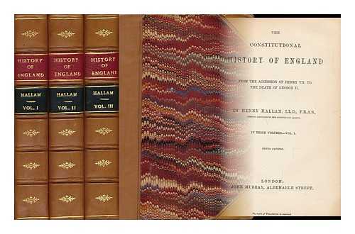 HALLAM, HENRY (1777-1859) - The Constitutional History of England : from the Accession of Henry VII to the Death of George II. - [Complete in 3 Volumes]