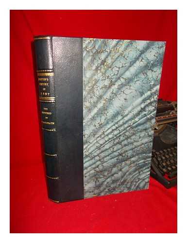 HASTED, EDWARD (1732-1812). DRAKE, HENRY HOLMAN - Hasted's History of Kent : Corrected, Enlarged, and Continued to the Present Time, from the Manuscript Collection of the Late Rev. Thomas Streatfeild and the Late Rev. Lambert Blackwell Larking, the Public Records... - [Part I. the Hundred of Blackheath]