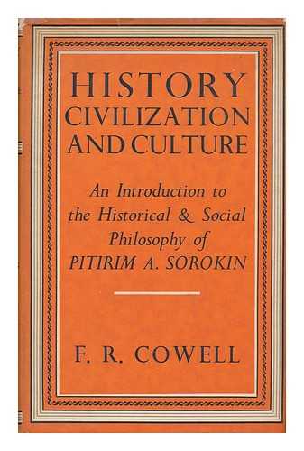 COWELL, FRANK RICHARD (1897-) - History, Civilization, and Culture : an Introduction to the Historical and Social Philosophy of Pitirim A. Sorokin