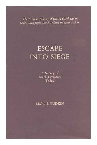 YUDKIN, LEON I. - Escape Into Siege : a Survey of Israeli Literature Today