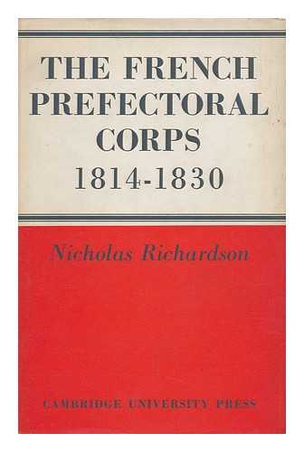 RICHARDSON, NICHOLAS JAMES - The French Prefectoral Corps, 1814-1830