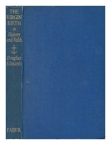 Edwards, Douglas Allen (1893-) - The Virgin Birth in History and Faith