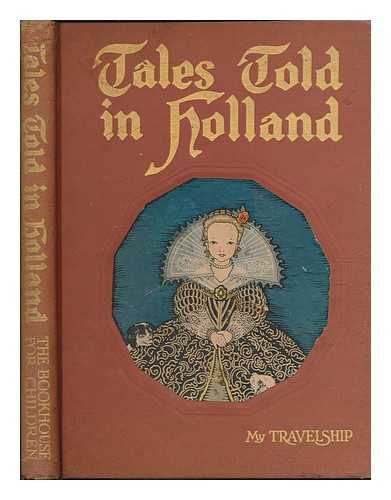 MILLER, OLIVE BEAUPRE - Tales Told in Holland / Edited by Olive Beaupre Miller, Illustrated by Maud & Miska Petersham