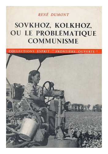DUMONT, RENE (1904-) - Sovkhoz, Kolkhoz : Ou, Le Problematique Communisme