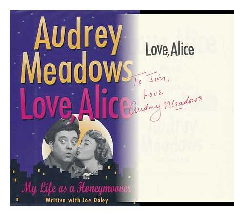 MEADOWS, AUDREY - Love, Alice : My Life As a Honeymooner / Audrey Meadows with Joe Daley