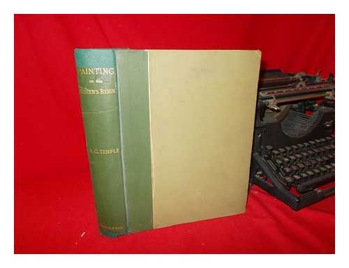 TEMPLE, ALFRED GEORGE (1848-1928) - The Art of Painting in the Queen's Reign : Being a Glance At Some of the Painters and Paintings of the British School During the Last Sixty Years... / with Reproductions in Collotype of Seventy-Seven Paintings