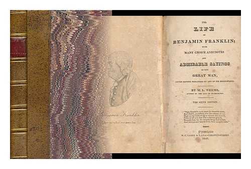 WEEMS, MASON LOCKE (1759-1825) - The Life of Benjamin Franklin : with Many Choice Anecdotes and Admirable Sayings of This Great Man, Never before Published by Any of His Biographers