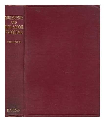 PRINGLE, RALPH W. (B. 1865) - Adolescence and High-School Problems