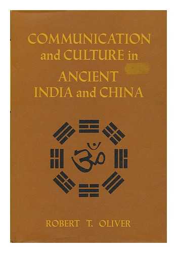 OLIVER, ROBERT TARBELL (1909-) - Communication and Culture in Ancient India and China